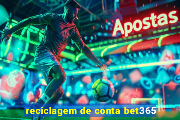 reciclagem de conta bet365