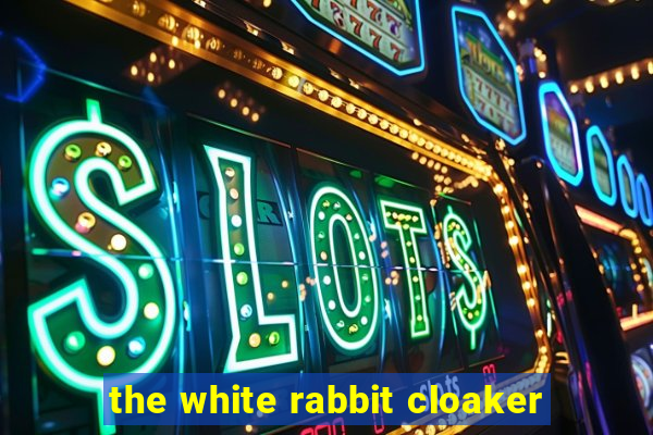 the white rabbit cloaker