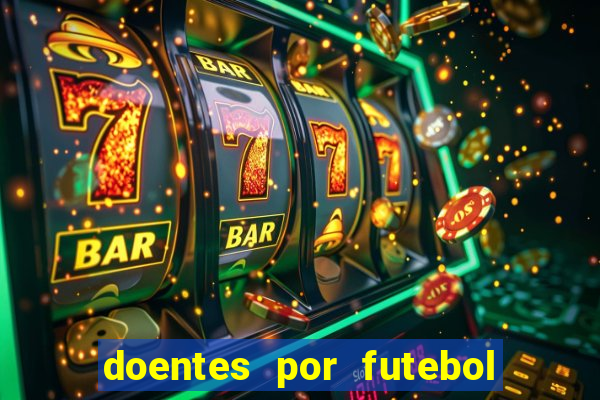 doentes por futebol guia de jogos