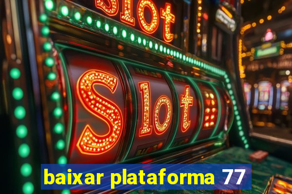 baixar plataforma 77