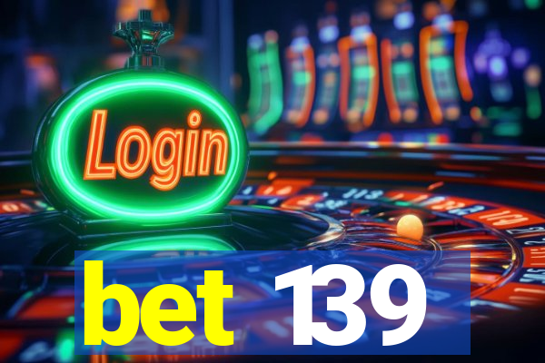 bet 139