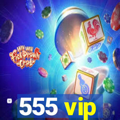 555 vip