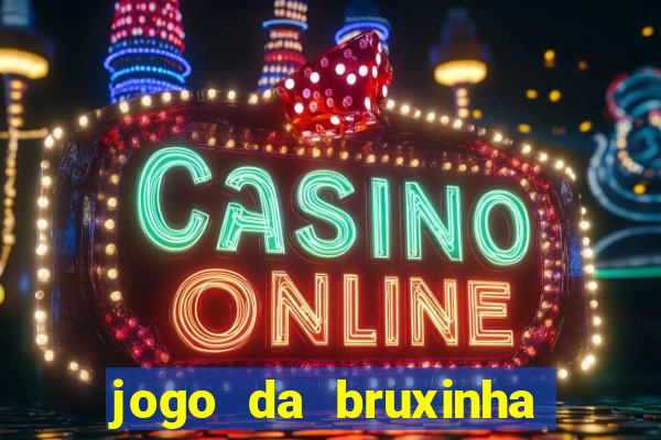 jogo da bruxinha ganhar dinheiro