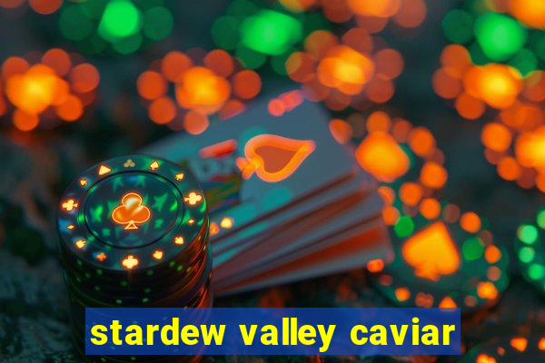 stardew valley caviar