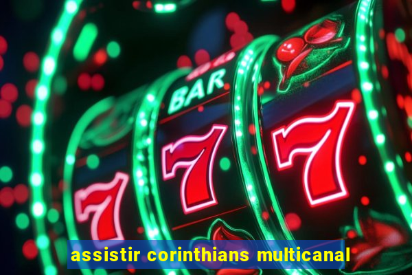 assistir corinthians multicanal