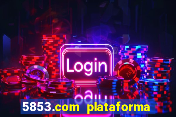 5853.com plataforma de jogos