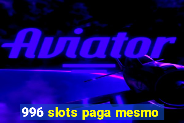 996 slots paga mesmo