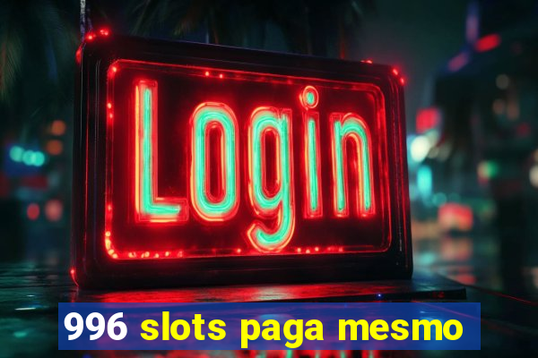 996 slots paga mesmo