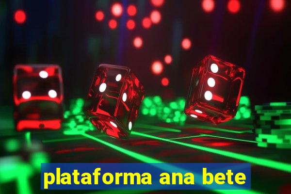 plataforma ana bete