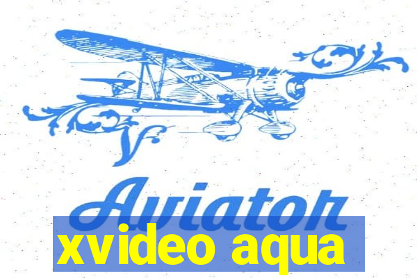 xvideo aqua