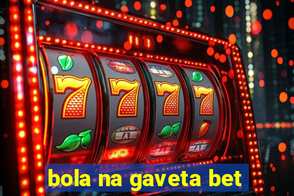 bola na gaveta bet