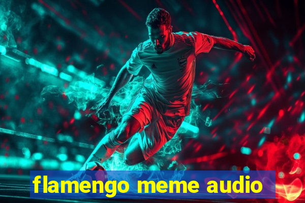 flamengo meme audio