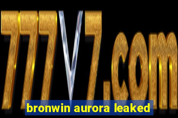 bronwin aurora leaked