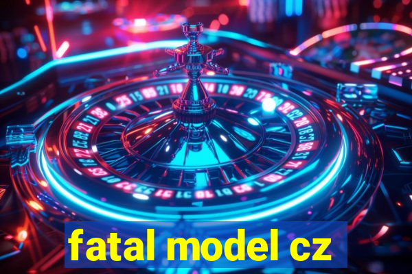 fatal model cz