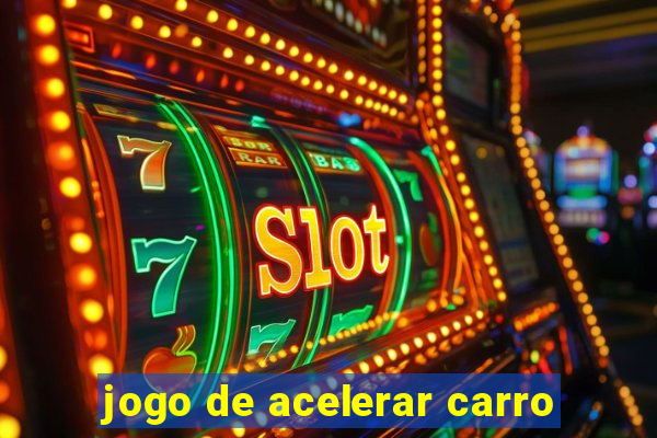 jogo de acelerar carro