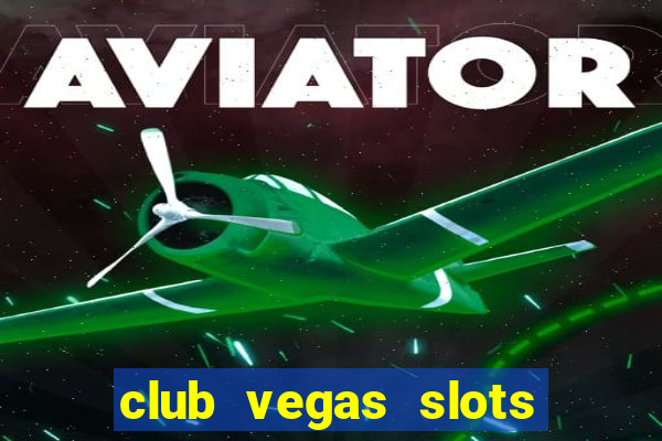 club vegas slots casino games 777