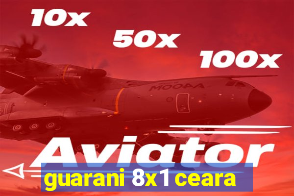 guarani 8x1 ceara