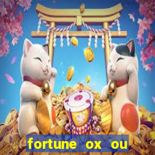 fortune ox ou fortune tiger