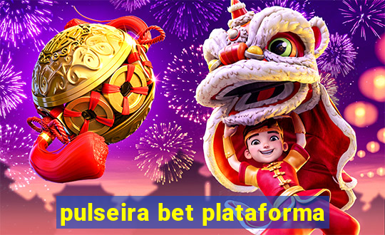 pulseira bet plataforma