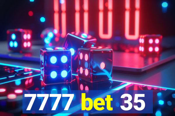 7777 bet 35