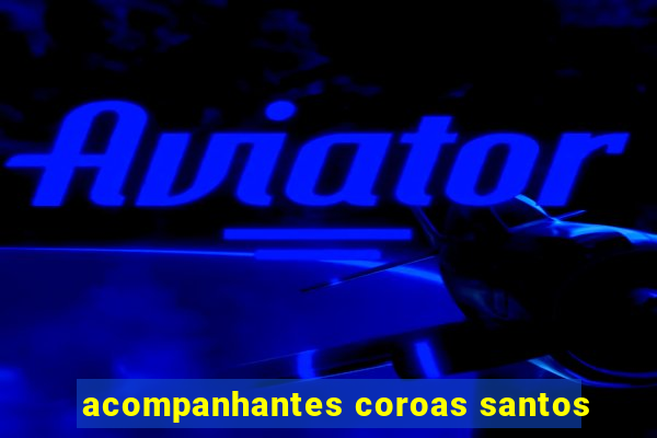 acompanhantes coroas santos