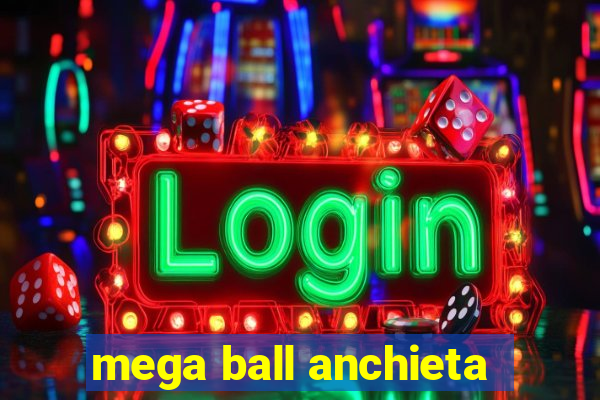 mega ball anchieta