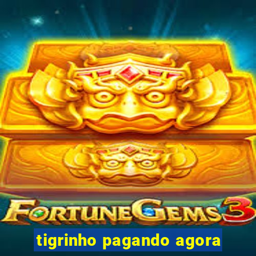 tigrinho pagando agora