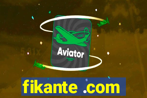 fikante .com