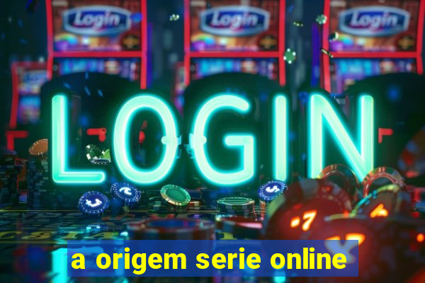 a origem serie online