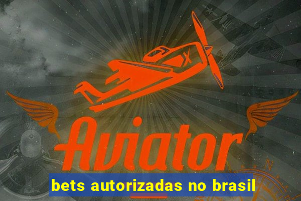 bets autorizadas no brasil