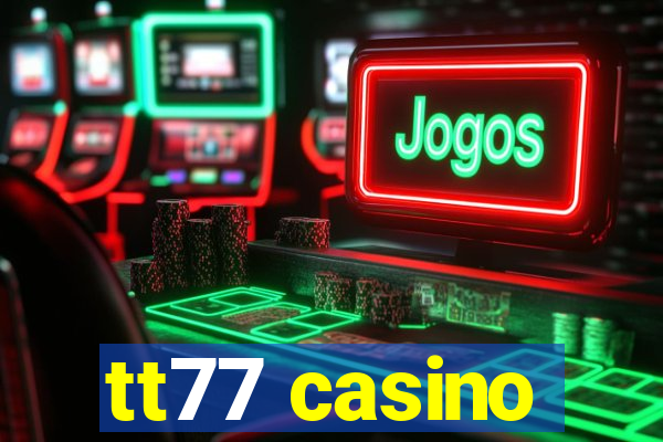 tt77 casino