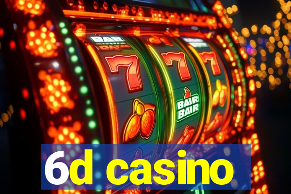 6d casino