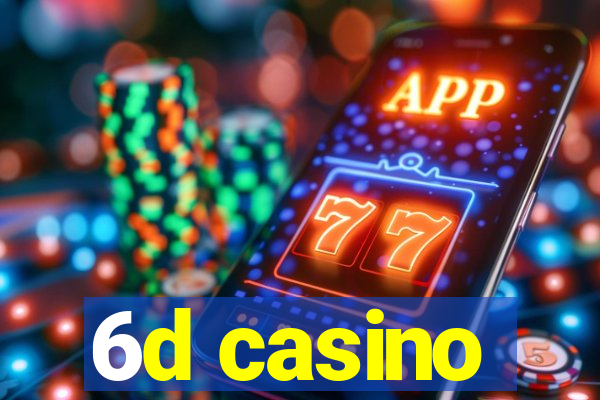 6d casino