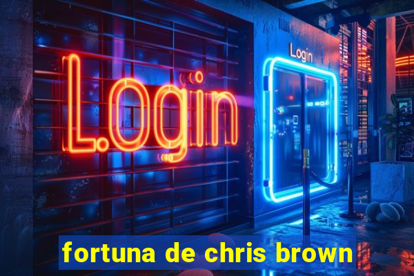 fortuna de chris brown