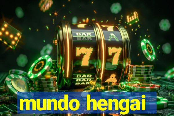 mundo hengai