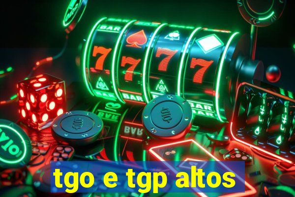 tgo e tgp altos