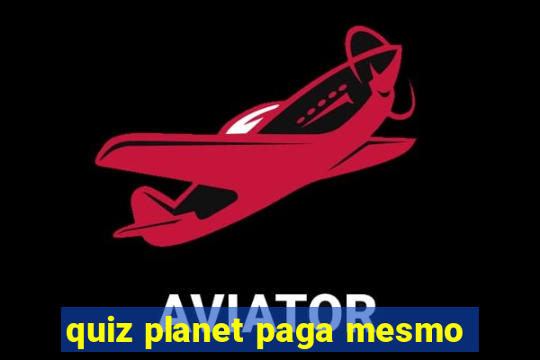 quiz planet paga mesmo