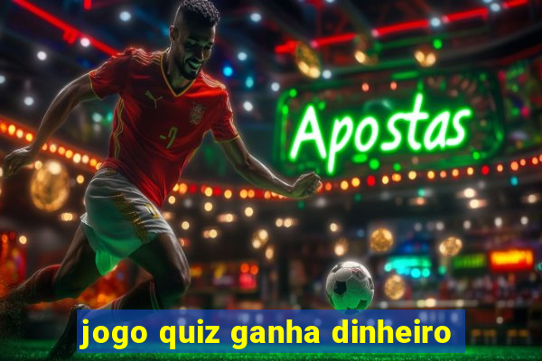 jogo quiz ganha dinheiro