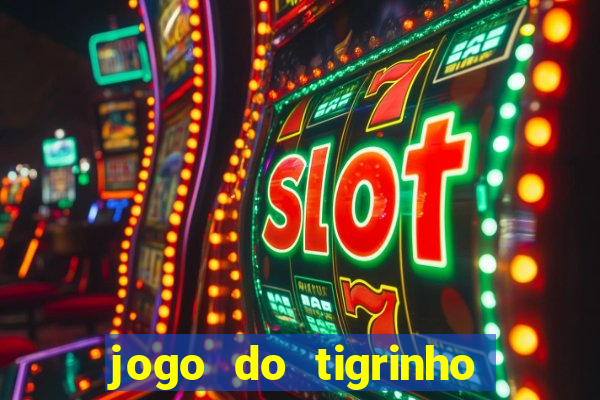 jogo do tigrinho que da bonus no cadastro