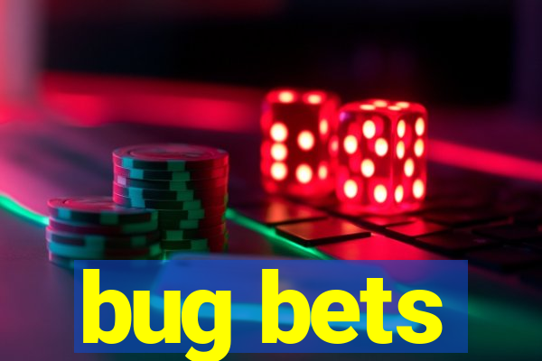 bug bets