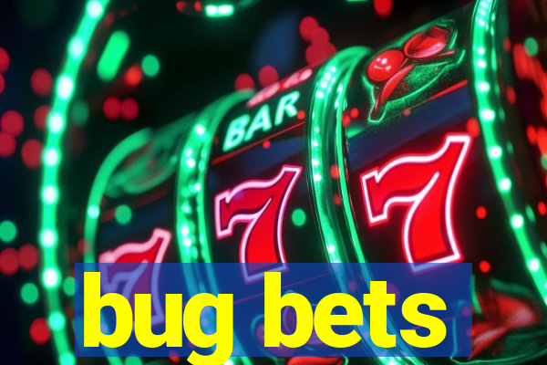 bug bets