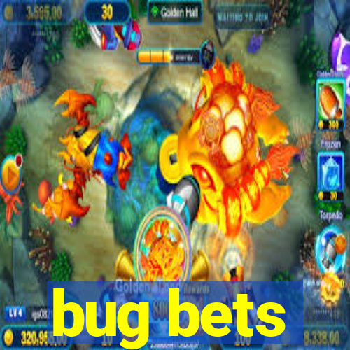 bug bets