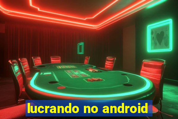 lucrando no android