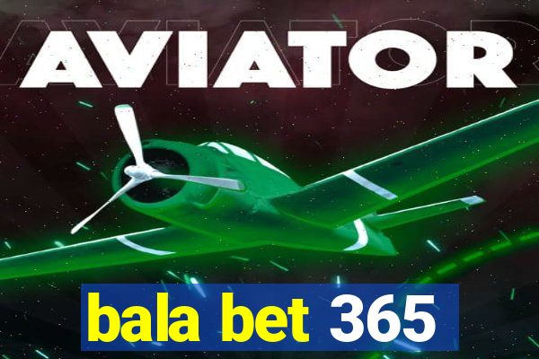 bala bet 365