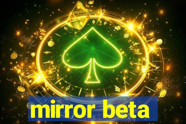 mirror beta