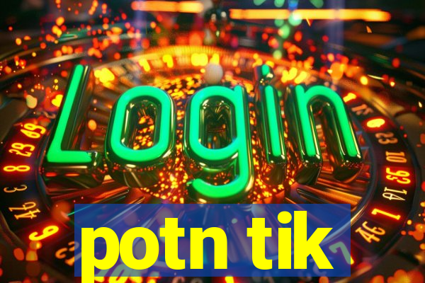 potn tik