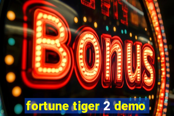 fortune tiger 2 demo