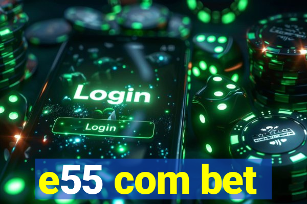 e55 com bet