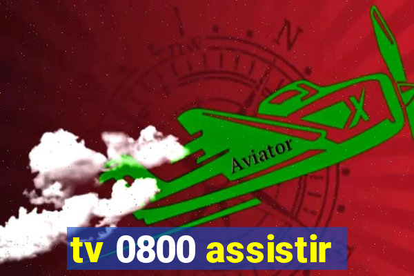 tv 0800 assistir