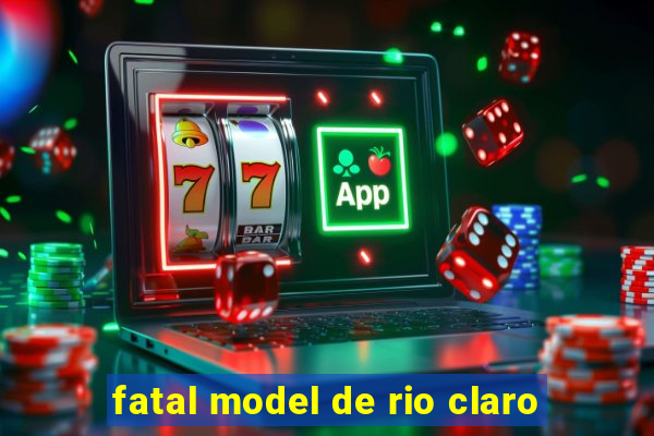 fatal model de rio claro